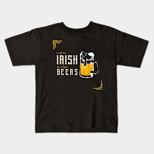 I Will be Irish in a few Beers,  St Patricks Day quote Kids T-Shirt